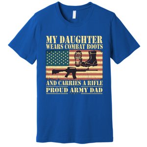 My Daughter Wears Combat Boots Proud Army Dad Father Gift Premium T-Shirt