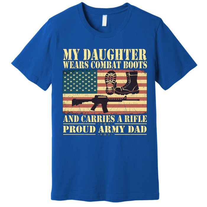 My Daughter Wears Combat Boots Proud Army Dad Father Gift Premium T-Shirt