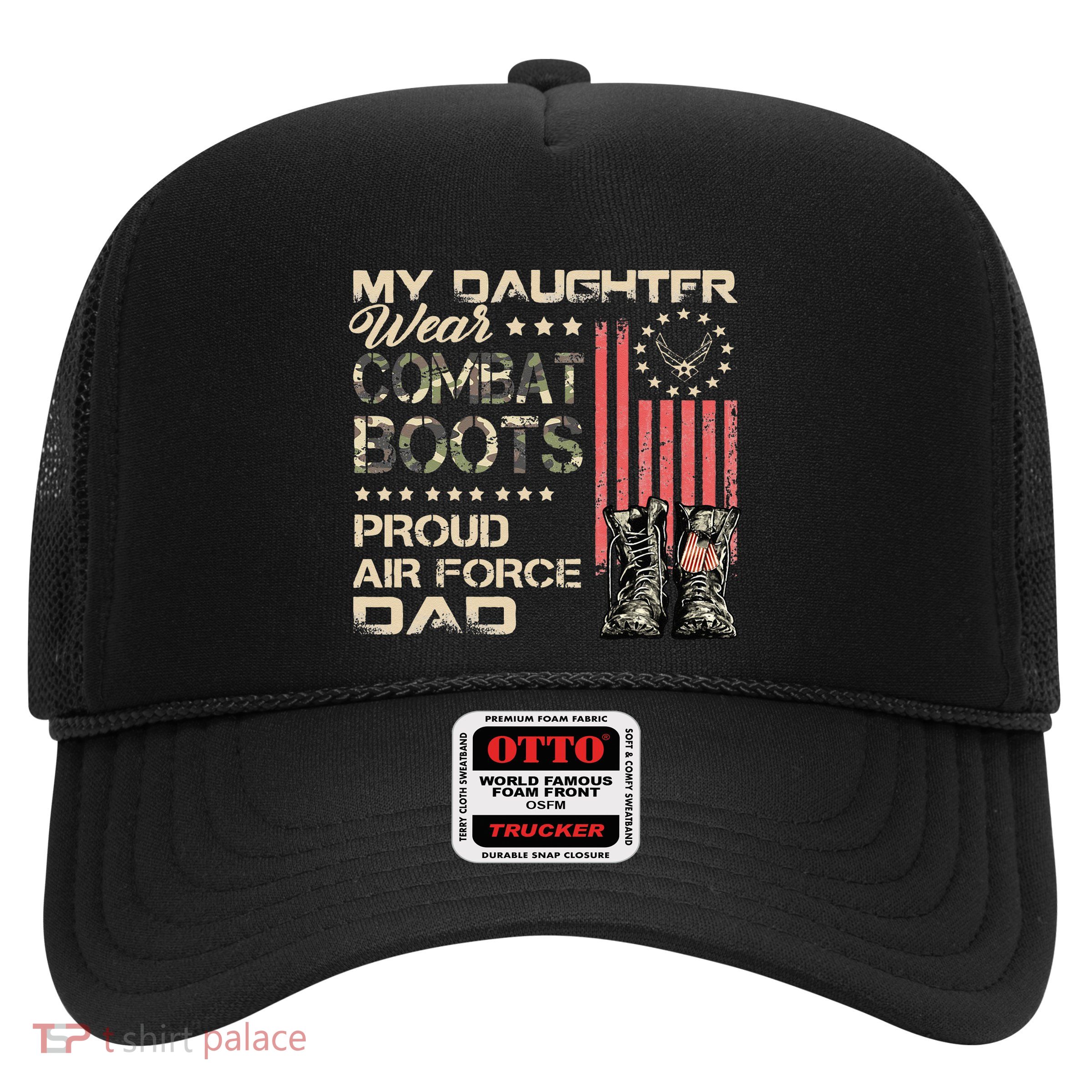 My Daughter Wear Combat Boots Proud Dad Of Air Force Veteran Trucker Hat