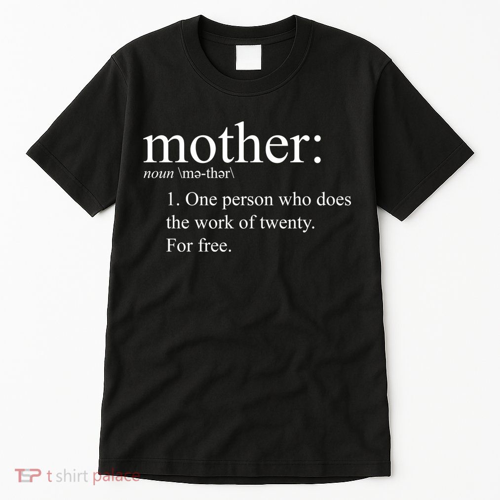 Mother Definition Works For Free Gift For Mom Tall T-Shirt