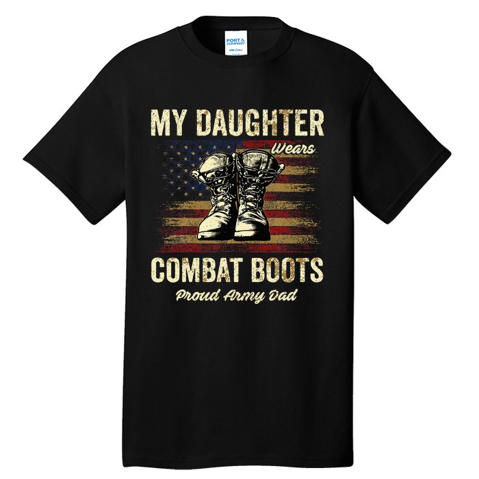 My Daughter Wears Combat Boots Proud Army Dad Veteran Day Tall T-Shirt