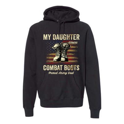 My Daughter Wears Combat Boots Proud Army Dad Veteran Day Premium Hoodie