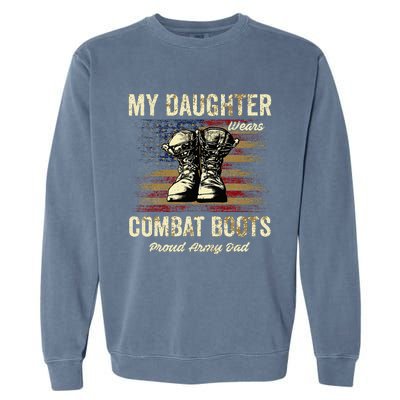 My Daughter Wears Combat Boots Proud Army Dad Veteran Day Garment-Dyed Sweatshirt