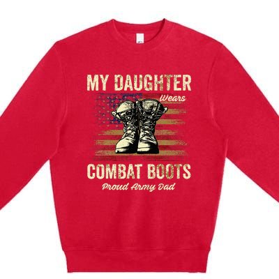 My Daughter Wears Combat Boots Proud Army Dad Veteran Day Premium Crewneck Sweatshirt