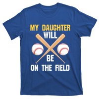 My Daughter Will Be On The Field Softball Mom Sports Cool Gift T-Shirt