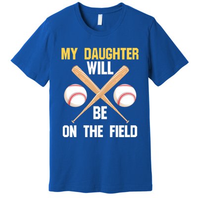 My Daughter Will Be On The Field Softball Mom Sports Cool Gift Premium T-Shirt