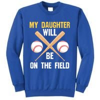 My Daughter Will Be On The Field Softball Mom Sports Cool Gift Tall Sweatshirt