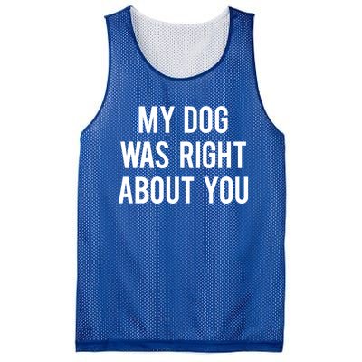 My Dog Was Right About You Funny Sarcastic Dog Gift Mesh Reversible Basketball Jersey Tank