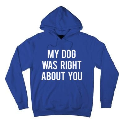 My Dog Was Right About You Funny Sarcastic Dog Gift Tall Hoodie