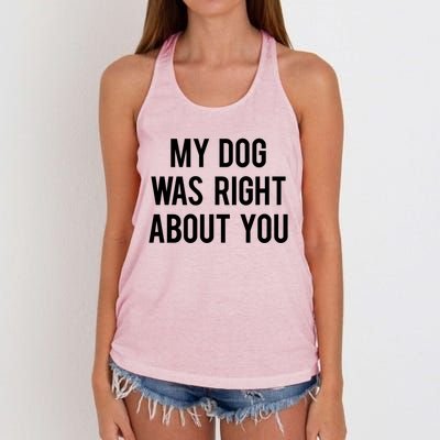 My Dog Was Right About You Funny Sarcastic Dog Gift Women's Knotted Racerback Tank