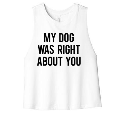 My Dog Was Right About You Funny Sarcastic Dog Gift Women's Racerback Cropped Tank