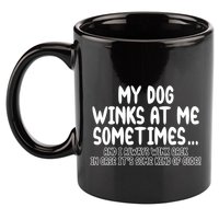 My Dog Winks At Me Funny 11oz C Handle Ceramic Mug