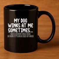 My Dog Winks At Me Funny 11oz C Handle Ceramic Mug
