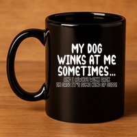 My Dog Winks At Me Funny 11oz C Handle Ceramic Mug