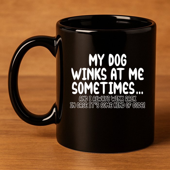 My Dog Winks At Me Funny 11oz C Handle Ceramic Mug