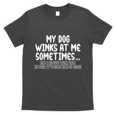 My Dog Winks At Me Funny T-Shirt