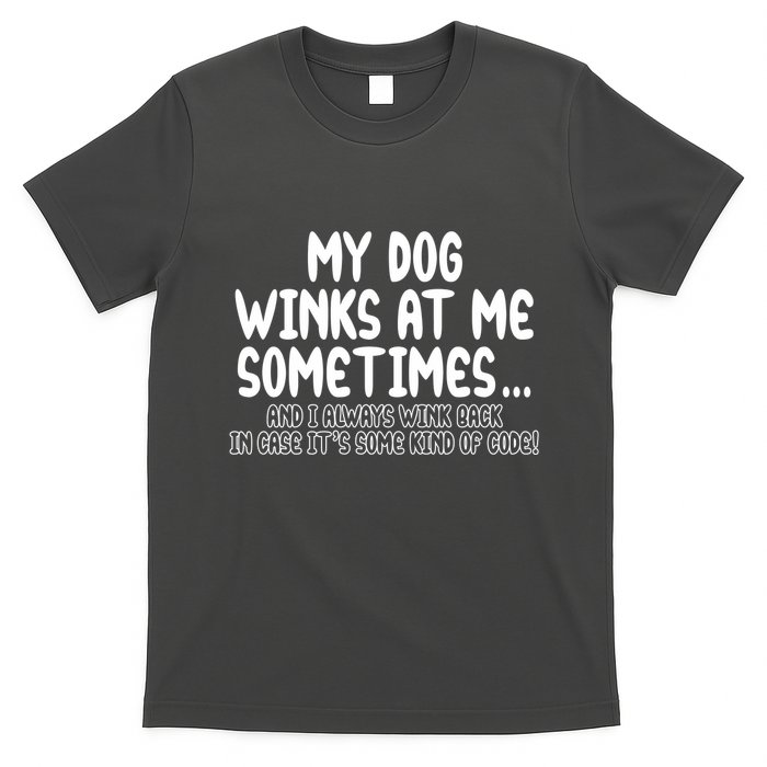 My Dog Winks At Me Funny T-Shirt
