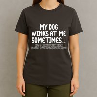 My Dog Winks At Me Funny T-Shirt