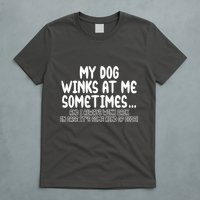My Dog Winks At Me Funny T-Shirt