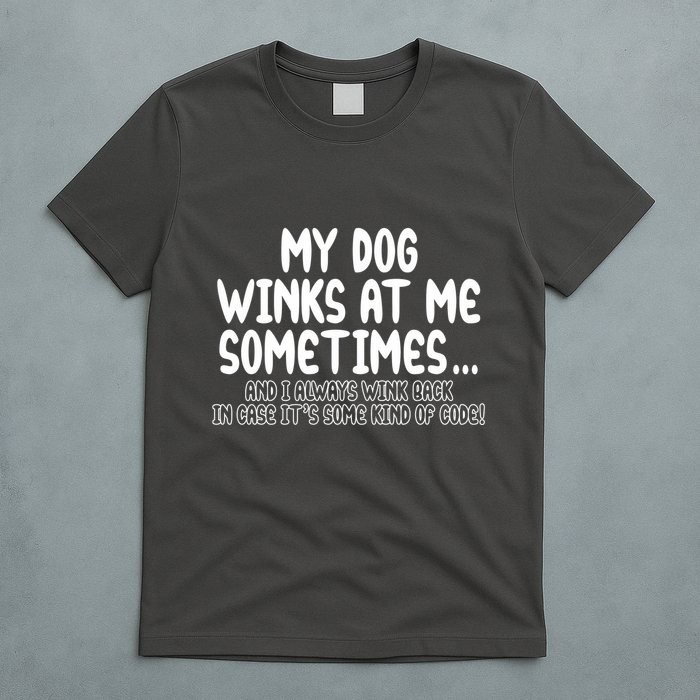 My Dog Winks At Me Funny T-Shirt