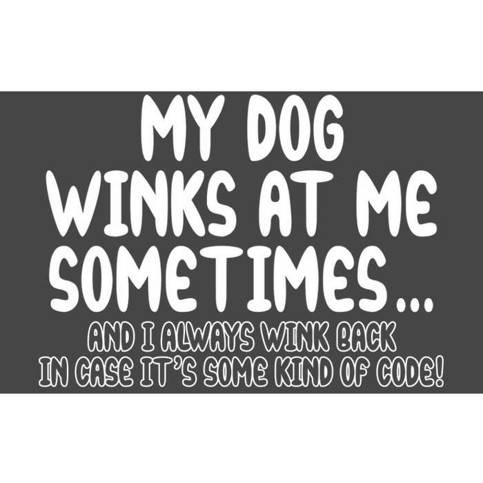 My Dog Winks At Me Funny Bumper Sticker