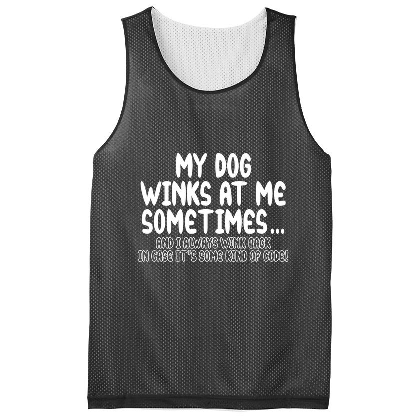My Dog Winks At Me Funny Mesh Reversible Basketball Jersey Tank