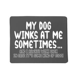 My Dog Winks At Me Funny Mousepad