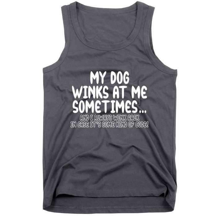 My Dog Winks At Me Funny Tank Top