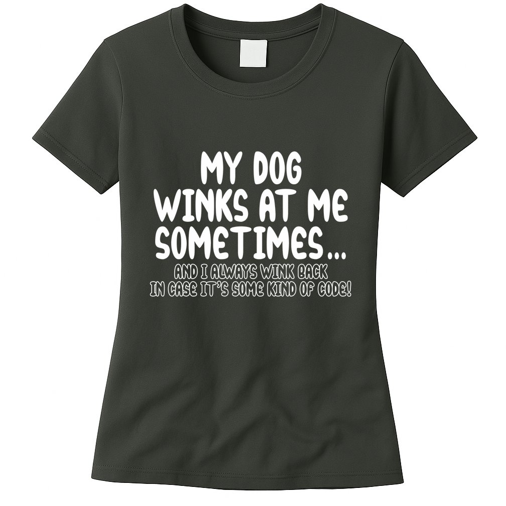 My Dog Winks At Me Funny Womens T-Shirt