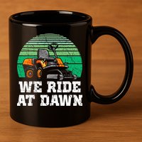 Mowing Dad Yard Work We Ride At Dawn Lawnmower 11oz C Handle Ceramic Mug
