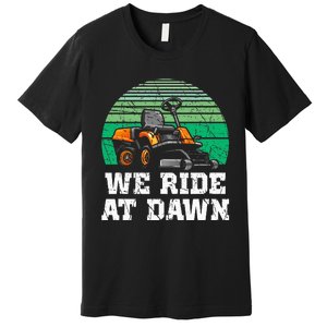 Mowing Dad Yard Work We Ride At Dawn Lawnmower Premium T-Shirt