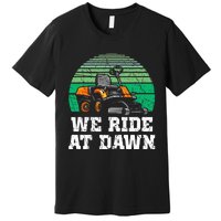 Mowing Dad Yard Work We Ride At Dawn Lawnmower Premium T-Shirt