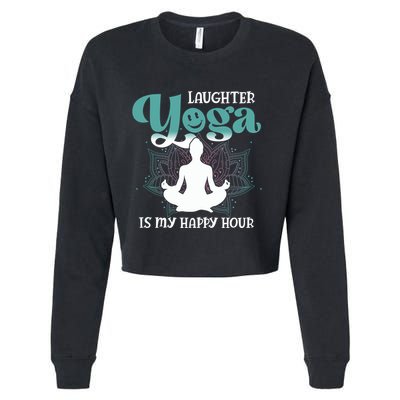 MotherS Day Yoga Lover Laughter Yoga Is My Happy Hour Meaningful Gift Cropped Pullover Crew