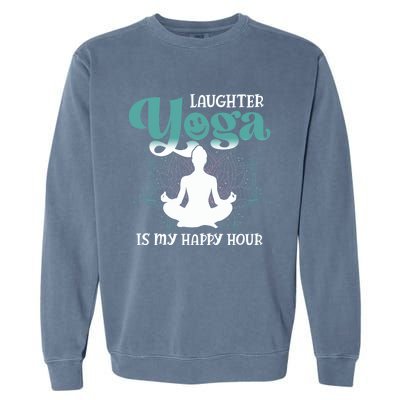 MotherS Day Yoga Lover Laughter Yoga Is My Happy Hour Meaningful Gift Garment-Dyed Sweatshirt