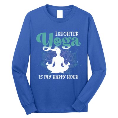 MotherS Day Yoga Lover Laughter Yoga Is My Happy Hour Meaningful Gift Long Sleeve Shirt