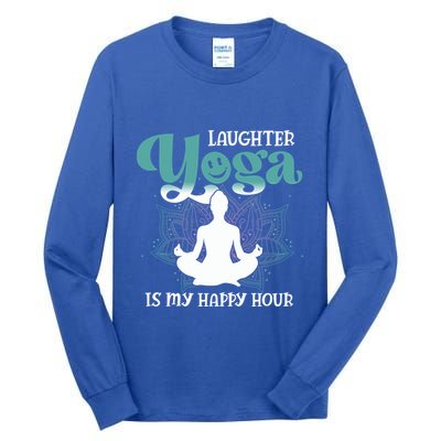 MotherS Day Yoga Lover Laughter Yoga Is My Happy Hour Meaningful Gift Tall Long Sleeve T-Shirt