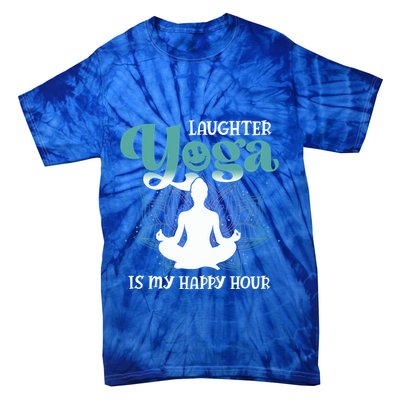MotherS Day Yoga Lover Laughter Yoga Is My Happy Hour Meaningful Gift Tie-Dye T-Shirt