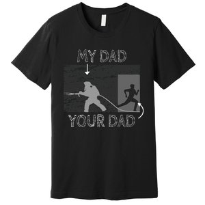 My Dad Your Dad Firefighter Son Proud Fireman Rescuer Gift Premium T-Shirt