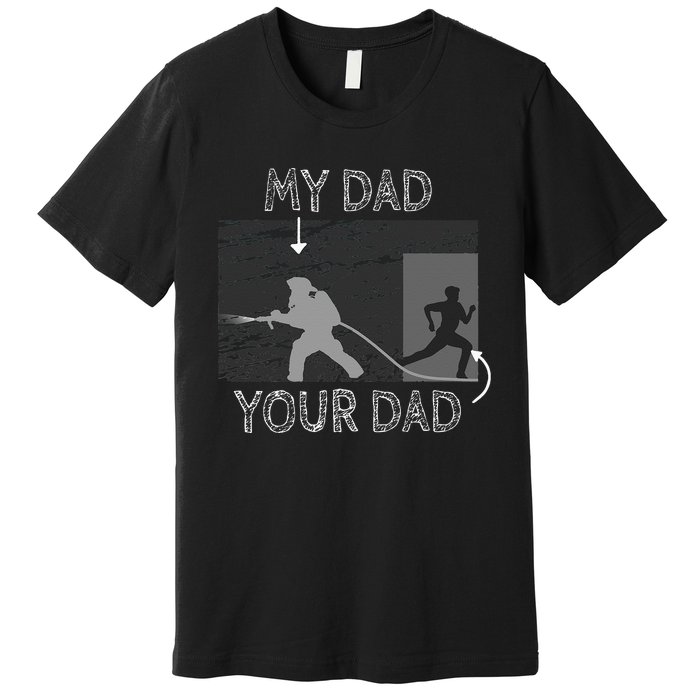 My Dad Your Dad Firefighter Son Proud Fireman Rescuer Gift Premium T-Shirt