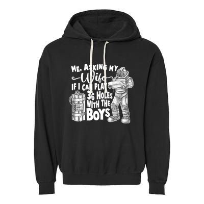 Me Asking My Wife If I Can Play 36 Holes With the Boys Garment-Dyed Fleece Hoodie