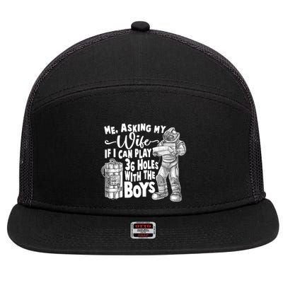Me Asking My Wife If I Can Play 36 Holes With the Boys 7 Panel Mesh Trucker Snapback Hat