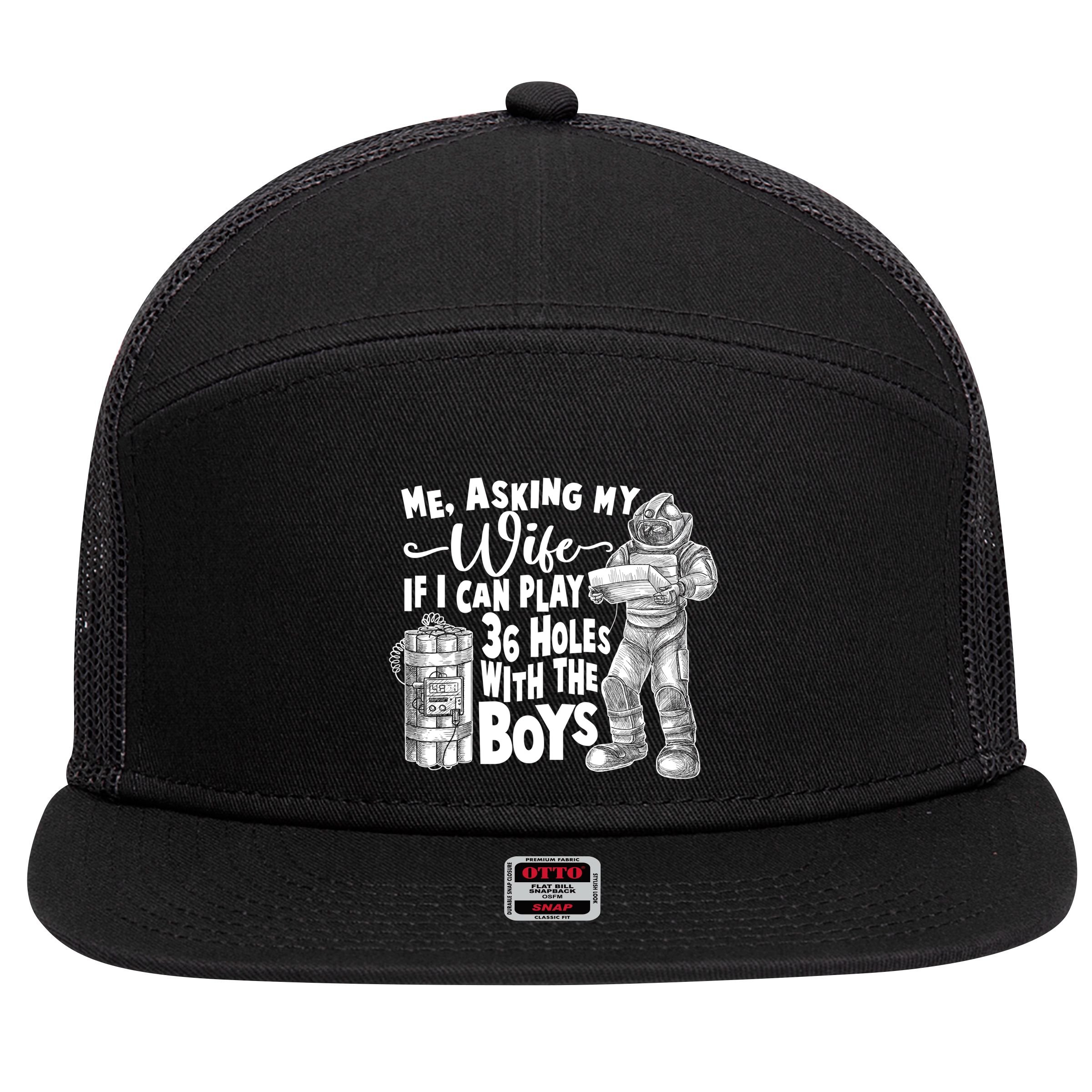 Me Asking My Wife If I Can Play 36 Holes With the Boys 7 Panel Mesh Trucker Snapback Hat