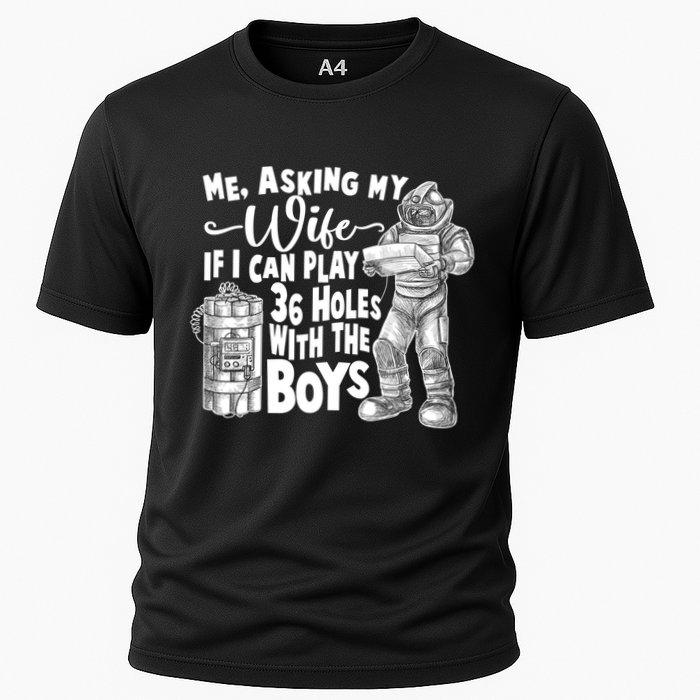 Me Asking My Wife If I Can Play 36 Holes With the Boys Cooling Performance Crew T-Shirt