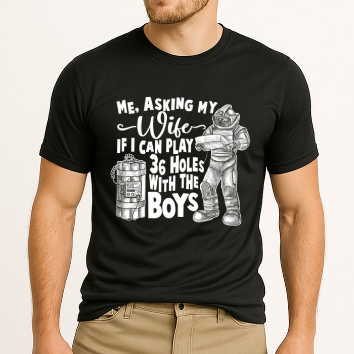 Me Asking My Wife If I Can Play 36 Holes With the Boys Cooling Performance Crew T-Shirt