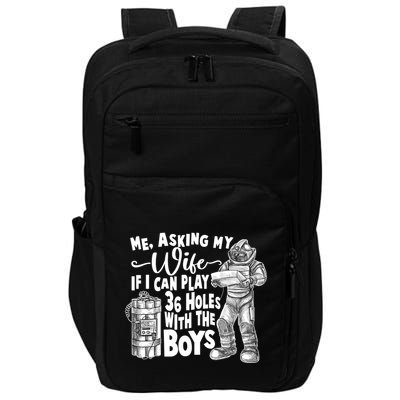 Me Asking My Wife If I Can Play 36 Holes With the Boys Impact Tech Backpack