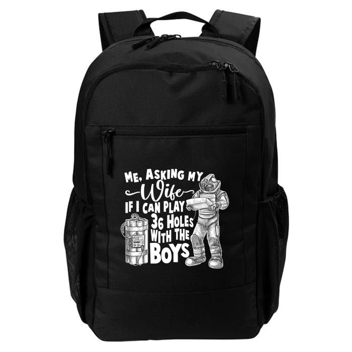 Me Asking My Wife If I Can Play 36 Holes With the Boys Backpack