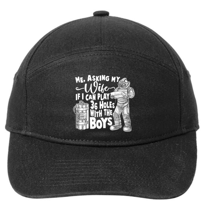 Me Asking My Wife If I Can Play 36 Holes With the Boys 7-Panel Snapback Hat