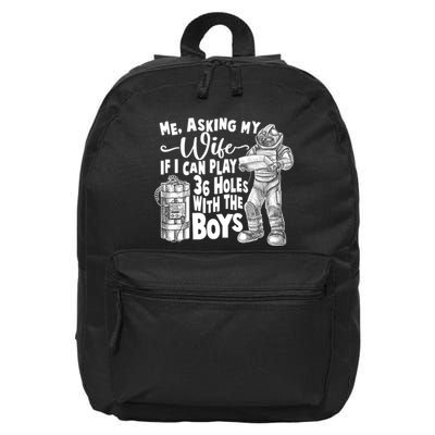 Me Asking My Wife If I Can Play 36 Holes With the Boys 16 in Basic Backpack