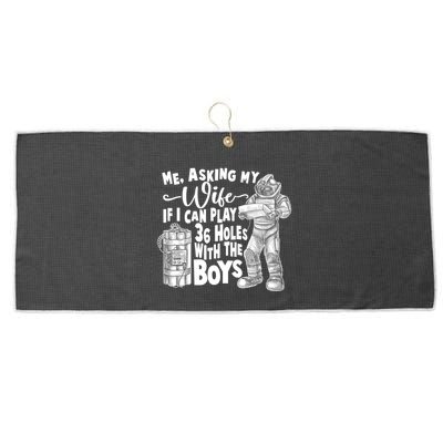 Me Asking My Wife If I Can Play 36 Holes With the Boys Large Microfiber Waffle Golf Towel