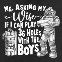 Me Asking My Wife If I Can Play 36 Holes With the Boys Trucker Hat